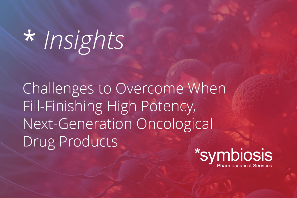 Challenges to Overcome When Fill-Finishing High Potency, Next-Generation Oncological Drug Products